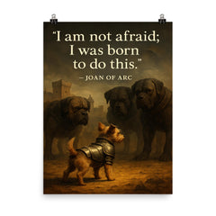 joan of arc quote small terrier in armor faces big dogs medieval inspiring poster poster on a plain backdrop in size 8"x10".