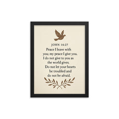 John 1427 Peace I leave with you my peace I give you I do not give to you as the world gives Do not let your hearts be troubled and do not be afraid framed print on a plain backdrop in size 12"x16".