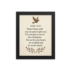John 1427 Peace I leave with you my peace I give you I do not give to you as the world gives Do not let your hearts be troubled and do not be afraid framed print on a plain backdrop in size 8"x10".