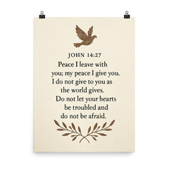 John 1427 Peace I leave with you my peace I give you I do not give to you as the world gives Do not let your hearts be troubled and do not be afraid poster on a plain backdrop in size 8"x10".