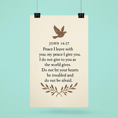 John 1427 Peace I leave with you my peace I give you I do not give to you as the world gives Do not let your hearts be troubled and do not be afraid poster 6