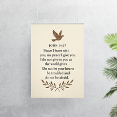 John 1427 Peace I leave with you my peace I give you I do not give to you as the world gives Do not let your hearts be troubled and do not be afraid poster 7