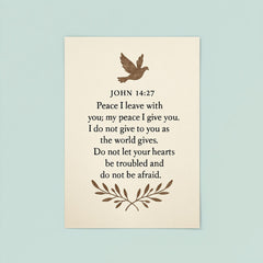 John 1427 Peace I leave with you my peace I give you I do not give to you as the world gives Do not let your hearts be troubled and do not be afraid poster 8
