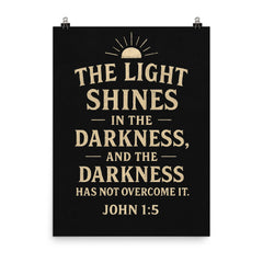 John 15 The light shines in the darkness and the darkness has not overcome it poster on a plain backdrop in size 8"x10".