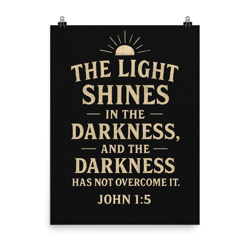 John 15 The light shines in the darkness and the darkness has not overcome it poster on a plain backdrop in size 8