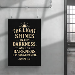 John 15 The light shines in the darkness and the darkness has not overcome it poster 4