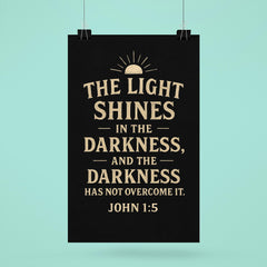 John 15 The light shines in the darkness and the darkness has not overcome it poster 6