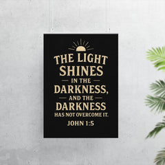 John 15 The light shines in the darkness and the darkness has not overcome it poster 7