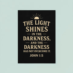 John 15 The light shines in the darkness and the darkness has not overcome it poster 8