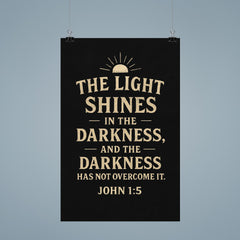 John 15 The light shines in the darkness and the darkness has not overcome it poster 9