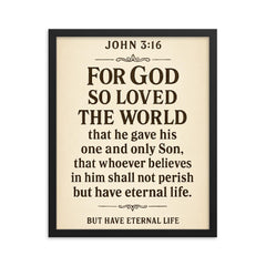 John 316 For God so loved the world that he gave his one and only Son that whoever believes in him shall not perish but have eternal life framed print on a plain backdrop in size 16"x20".