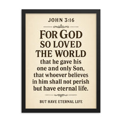 John 316 For God so loved the world that he gave his one and only Son that whoever believes in him shall not perish but have eternal life framed print on a plain backdrop in size 18"x24".