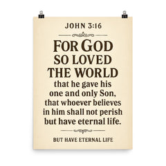 John 316 For God so loved the world that he gave his one and only Son that whoever believes in him shall not perish but have eternal life poster on a plain backdrop in size 8"x10".