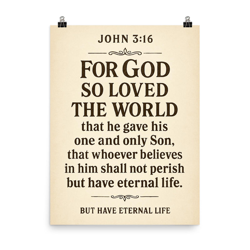 John 316 For God so loved the world that he gave his one and only Son that whoever believes in him shall not perish but have eternal life poster on a plain backdrop in size 8