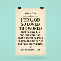 John 316 For God so loved the world that he gave his one and only Son that whoever believes in him shall not perish but have eternal life poster 6