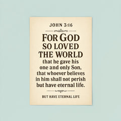 John 316 For God so loved the world that he gave his one and only Son that whoever believes in him shall not perish but have eternal life poster 8