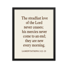 Lamentations 322 23 The steadfast love of the Lord never ceases his mercies never come to an end they are new every morning framed print on a plain backdrop in size 16"x20".