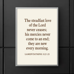Lamentations 322 23 The steadfast love of the Lord never ceases his mercies never come to an end they are new every morning poster 5