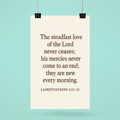 Lamentations 322 23 The steadfast love of the Lord never ceases his mercies never come to an end they are new every morning poster 6