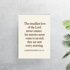 Lamentations 322 23 The steadfast love of the Lord never ceases his mercies never come to an end they are new every morning poster 7