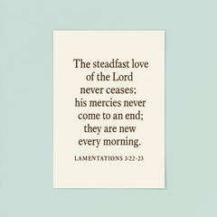Lamentations 322 23 The steadfast love of the Lord never ceases his mercies never come to an end they are new every morning poster 8
