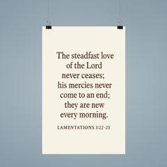 Lamentations 322 23 The steadfast love of the Lord never ceases his mercies never come to an end they are new every morning poster 9
