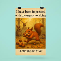Leonardo da Vinci quote urgency of doing energetic squirrel gathering poster 6