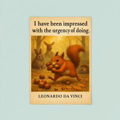 Leonardo da Vinci quote urgency of doing energetic squirrel gathering poster 8