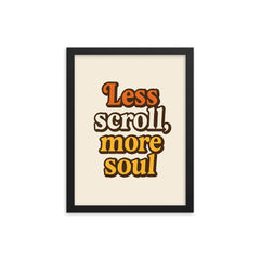 Less scroll more soul framed print on a plain backdrop in size 12"x16".