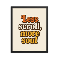 Less scroll more soul framed print on a plain backdrop in size 16"x20".