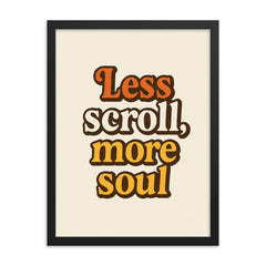 Less scroll more soul framed print on a plain backdrop in size 18"x24".