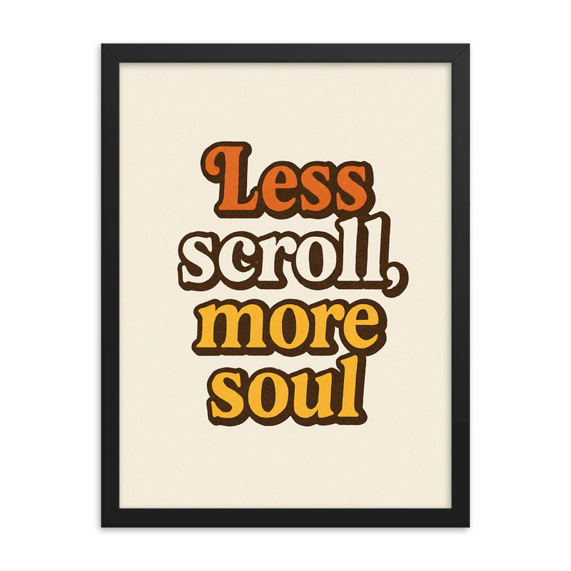 Less scroll more soul framed print on a plain backdrop in size 18