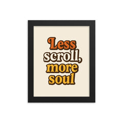 Less scroll more soul framed print on a plain backdrop in size 8"x10".