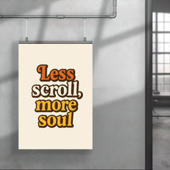 Less scroll more soul poster 4