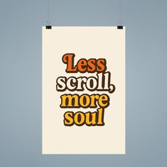 Less scroll more soul poster 9