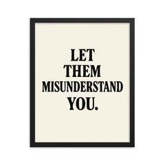 Let them misunderstand you framed print on a plain backdrop in size 16"x20".
