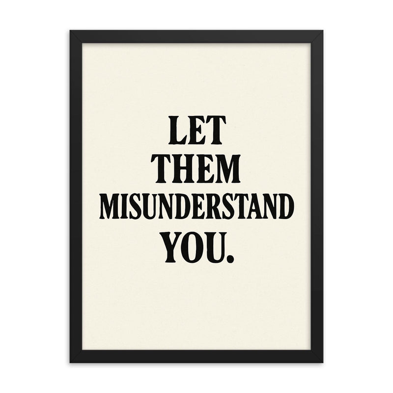 Let them misunderstand you framed print on a plain backdrop in size 18