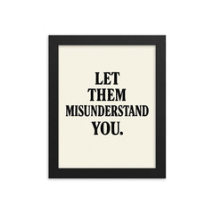 Let them misunderstand you framed print on a plain backdrop in size 8"x10".