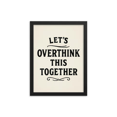 Let’s overthink this together framed print on a plain backdrop in size 12"x16".