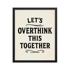 Let’s overthink this together framed print on a plain backdrop in size 16"x20".
