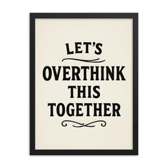 Let’s overthink this together framed print on a plain backdrop in size 18"x24".