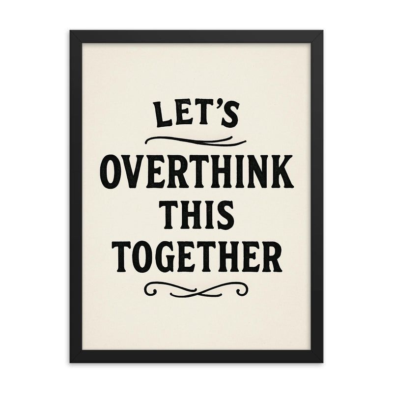Let’s overthink this together framed print on a plain backdrop in size 18