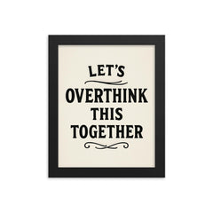 Let’s overthink this together framed print on a plain backdrop in size 8"x10".