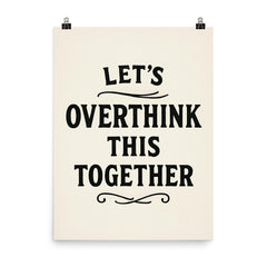 Let’s overthink this together poster on a plain backdrop in size 8"x10".
