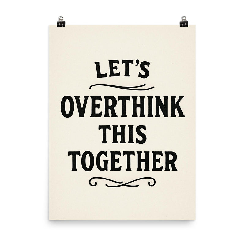 Let’s overthink this together poster on a plain backdrop in size 8