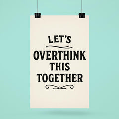 Let’s overthink this together poster 6
