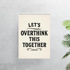 Let’s overthink this together poster 7