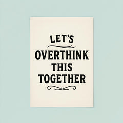 Let’s overthink this together poster 8