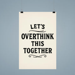 Let’s overthink this together poster 9