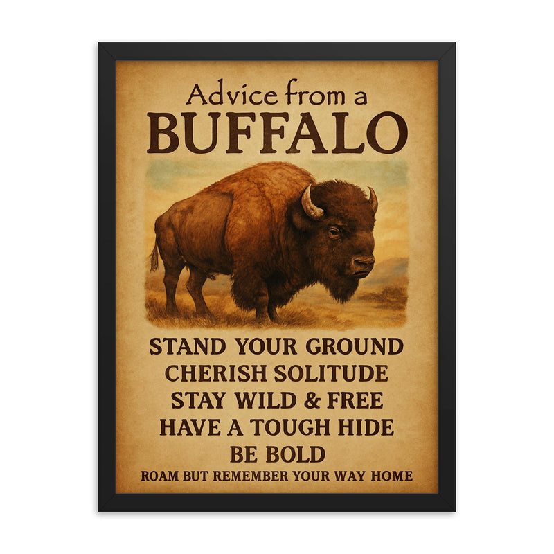 Life advice from a buffalo motivational quote framed print on a plain backdrop in size 18